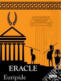 Eracle. E-book. Formato EPUB ebook di Euripide