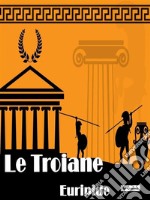 Le Troiane. E-book. Formato Mobipocket ebook