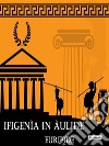 Ifigenìa in Àulide. E-book. Formato EPUB ebook