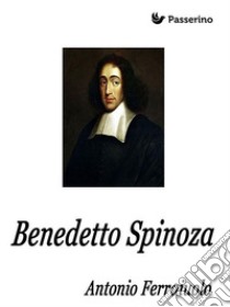 Benedetto Spinoza. E-book. Formato EPUB ebook di Antonio Ferraiuolo