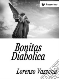 Bonitas Diabolica . E-book. Formato Mobipocket ebook di Lorenzo Vazzana 