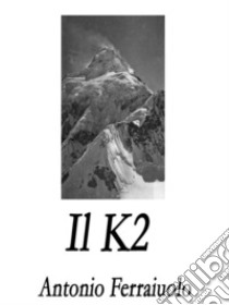 Il K2. E-book. Formato Mobipocket ebook di Antonio Ferraiuolo