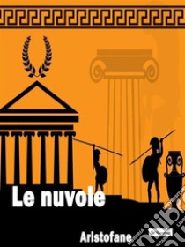 Le nuvole. E-book. Formato EPUB ebook di Aristofane 