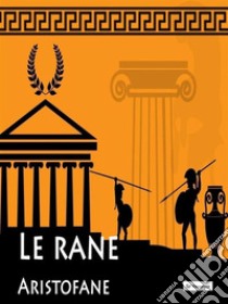 Le rane . E-book. Formato EPUB ebook di Aristofane