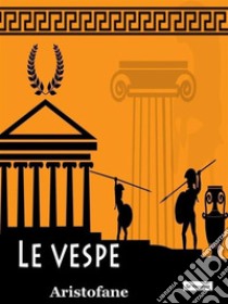 Le vespe. E-book. Formato Mobipocket ebook di Aristofane 