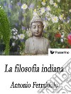 La filosofia indiana . E-book. Formato EPUB ebook