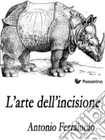 L'arte dell'incisione . E-book. Formato Mobipocket ebook