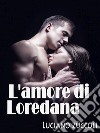 L'amore di Loredana . E-book. Formato Mobipocket ebook di Luciano Zùccoli