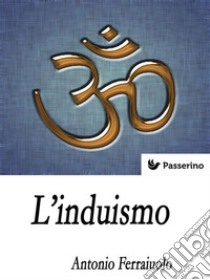 L'Induismo. E-book. Formato Mobipocket ebook di Antonio Ferraiuolo