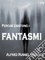 Perché esistono i fantasmi. E-book. Formato EPUB ebook