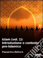 Islam (vol. 1): Introduzione e contesto pre-islamico. E-book. Formato EPUB