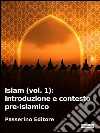 Islam (vol. 1): Introduzione e contesto pre-islamico. E-book. Formato Mobipocket ebook di Passerino Editore