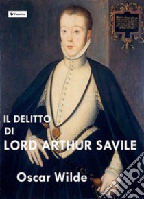 Il delitto di Lord Arthur Savile. E-book. Formato Mobipocket ebook di Oscar Wilde