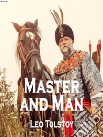 Master and man. E-book. Formato EPUB ebook di Leo Tolstoy