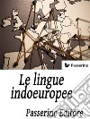 Le lingue indoeuropee. E-book. Formato EPUB ebook di Passerino Editore 