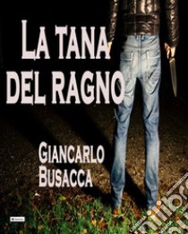 La tana del ragno. E-book. Formato Mobipocket ebook di Giancarlo Busacca