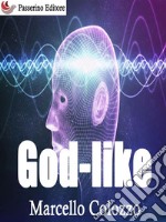 God-like: Volume II della trilogia 'Creazioni F e altri racconti'. E-book. Formato EPUB ebook