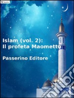 Islam (vol. 2): Il profeta Maometto. E-book. Formato EPUB ebook