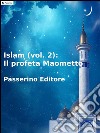Islam (vol. 2): Il profeta Maometto. E-book. Formato EPUB ebook