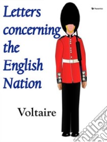 Letters concerning the English Nation. E-book. Formato Mobipocket ebook di Voltaire