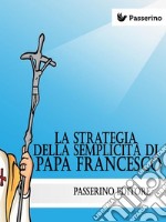 La strategia della semplicità di Papa Francesco. E-book. Formato EPUB ebook