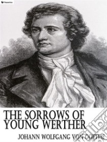 The Sorrows of Young Werther. E-book. Formato EPUB ebook di Johann Wolfgang von Goethe