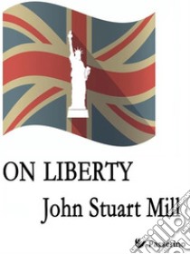 On Liberty. E-book. Formato EPUB ebook di John Stuart Mill 