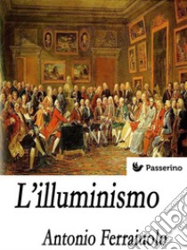 L'illuminismo. E-book. Formato EPUB ebook di Antonio Ferraiuolo