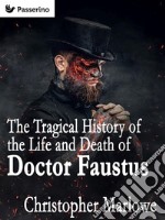 The Tragical History of the Life and Death of Doctor Faustus. E-book. Formato Mobipocket ebook