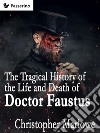 The Tragical History of the Life and Death of Doctor Faustus. E-book. Formato Mobipocket ebook