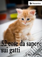 52 cose da sapere sui gatti. E-book. Formato EPUB ebook