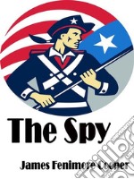 The spy: A Tale of the Neutral Ground. E-book. Formato EPUB ebook