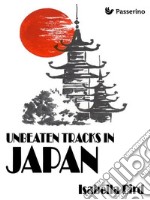 Unbeaten Tracks in Japan. E-book. Formato Mobipocket ebook