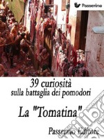 39 curiosità sulla battaglia dei pomodori : La 'Tomatina'. E-book. Formato EPUB ebook