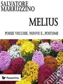 MeliusPoesie vecchie, nuove e...postume. E-book. Formato EPUB ebook di Salvatore Marruzzino