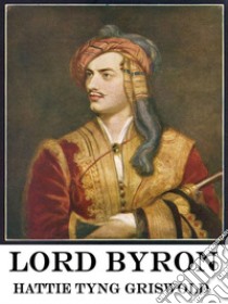 Lord Byron . E-book. Formato Mobipocket ebook di Hattie Tyng Griswold