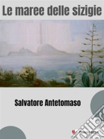 Le maree delle sizigie: Romanzo storico. E-book. Formato EPUB ebook di Salvatore Antetomaso