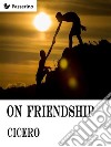 On friendship. E-book. Formato EPUB ebook di Cicero