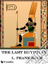 The Last Egyptian: A Romance of the Nile. E-book. Formato Mobipocket ebook