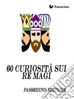 60 curiosità sui 're magi' . E-book. Formato EPUB ebook