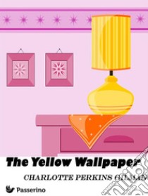 The Yellow Wallpaper. E-book. Formato EPUB ebook di Charlotte Perkins Gilman