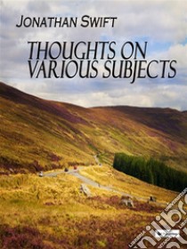 Thoughts on Various Subjects. E-book. Formato EPUB ebook di Jonathan Swift