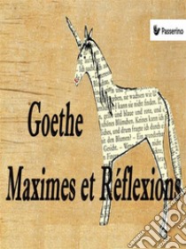 Maximes et Réflexions. E-book. Formato Mobipocket ebook di Wolfgang Goethe