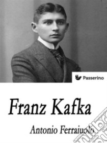 Franz Kafka . E-book. Formato Mobipocket ebook di Antonio Ferraiuolo