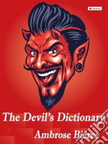 The Devil's Dictionary. E-book. Formato EPUB ebook di Ambrose Bierce