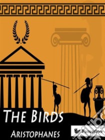 The Birds. E-book. Formato EPUB ebook di Aristophanes