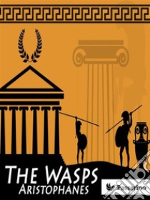 The Wasps. E-book. Formato EPUB ebook di Aristophanes