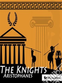 The Knights. E-book. Formato Mobipocket ebook di Aristophanes