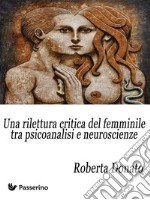 Una rilettura critica del femminile tra psicoanalisi e neuroscienze. E-book. Formato Mobipocket ebook