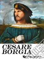 Cesare Borgia. E-book. Formato EPUB ebook